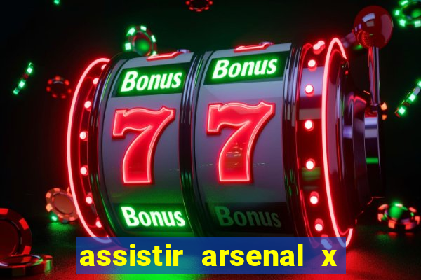 assistir arsenal x barcelona ao vivo hd